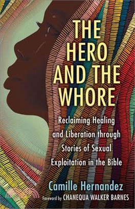 The Hero and the Whore: Reclaiming Healing and Liberation Through the Stories of Sexual Exploitation in the Bible