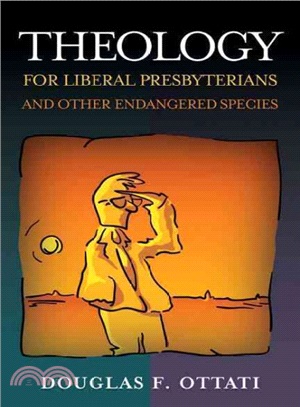 Theology for Liberal Presbyterians And Other Endangered Species