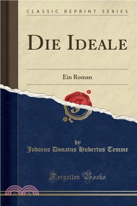 Die Ideale：Ein Roman (Classic Reprint)