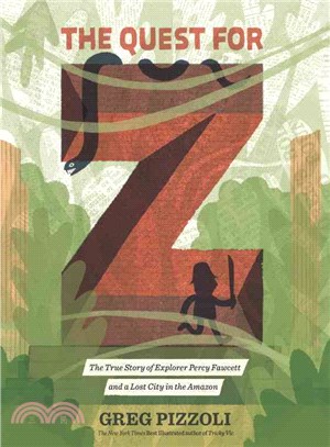 The quest for Z :the true story of explorer Percy Fawcett and a lost city in the Amazon /