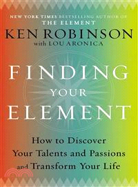 Finding Your Element ─ How to Discover Your Talents and Passions and Transform Your Life