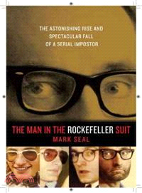 The Man in the Rockefeller Suit ─ The Astonishing Rise and Spectacular Fall of a Serial Imposter