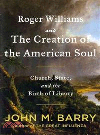 Roger Williams and the Creation of the American Soul