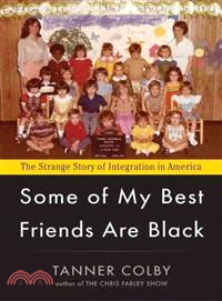 Some of My Best Friends Are Black ─ The Strange Story of Integration in America