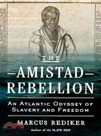 The Amistad Rebellion ─ An Atlantic Odyssey of Slavery and Freedom