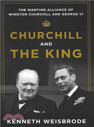 Churchill and the King ― The Wartime Alliance of Winston Churchill and George VI