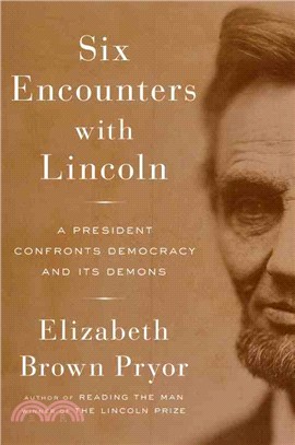 Six Encounters with Lincoln ─ A President Confronts Democracy and Its Demons