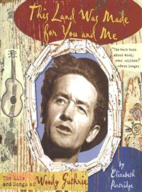 This Land Was Made for You and Me ─ The Life and Songs of Woody Guthrie