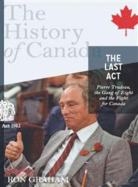 The Last Act—Pierre Trudeau, the Gang of Eight, and the Fight for Canada