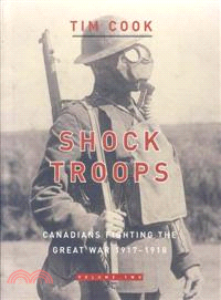 Shock Troops—Canadians Fighting the Great War, 1917-1918