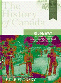 Ridgeway—The American Fenian Invasion and the 1866 Battle That Made Canada