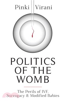 Politics of the Womb：The Perils of IVF, Surrogacy and Modified Babies