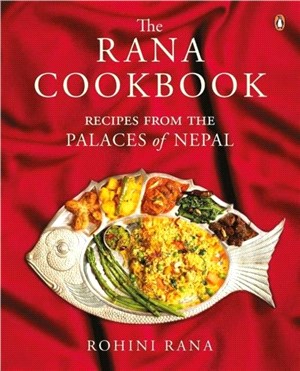 The Rana Cookbook：Recipes from the Palaces of Nepal