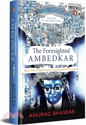 The Foresighted Ambedkar: Ideas That Shaped Indian Constitutional Discourse