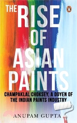 The Rise of Asian Paints: Champaklal Choksey, a Doyen of the Indian Paints Industry