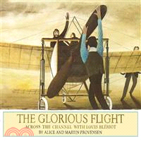 The Glorious Flight: Across the Channel with Louis Bleriot July 25, 1909