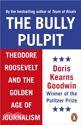 The Bully Pulpit：Theodore Roosevelt and the Golden Age of Journalism