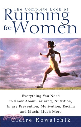 The Complete Book of Running for Women—Everything You Need to Know About Training, Nutrition, Injury Prevention, Motivation, Racing and Much, Much More