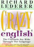 Crazy English: The Ultimate Joy Ride Through Our Language