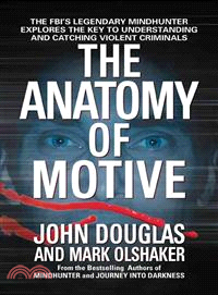 The Anatomy of Motive ─ The Fbi's Legendary Mindhunter Explores the Key to Understanding and Catching Violent Criminals