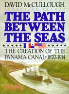 Path Between the Seas ─ The Creation of the Panama Canal, 1870-1914