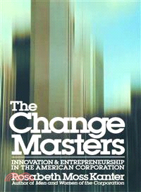 The Change Masters: Innovation and Entrepreneurship in the American Corporation