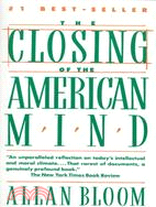 The closing of the American mind :how higher education has failed democracy and impoverished the souls of today's students /