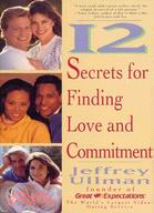 12 Secrets for Finding Love and Commitment