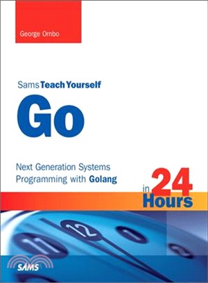 Go in 24 Hours, Sams Teach Yourself ─ Next Generation Systems Programming With Golang