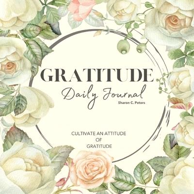 Daily Gratitude: A Daily Guide For Habit-Building Gratitude & Mindfulness for Women & Men With Quotes