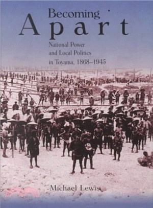 Becoming Apart ― National Power and Local Politics in Toyama, 1868-1954