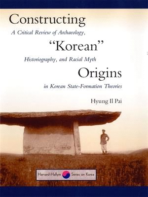 Constructing "Korean" Origins ― A Critical Review of Archaeology, Historiography, and Racial Myth in Korean State Formation Theories