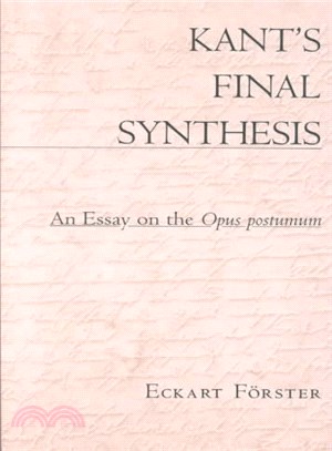 Kant's Final Synthesis ─ An Essay on the Opus Postumum