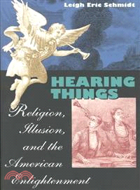 Hearing Things ─ Religion, Illusion, and the American Enlightenment