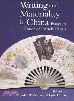 Writing and Materiality in China ─ Essays in Honor of Patrick Hanan