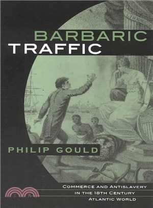 Barbaric Traffic ― Commerce and Antislavery in the Eighteenth-Century Atlantic World