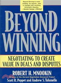 Beyond Winning ─ Negotiating to Create Value in Deals and Disputes