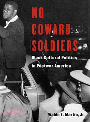 No Coward Soldiers ─ Black Cultural Politics And Postwar America