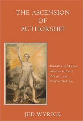 The Ascension of Authorship ― Attribution and Canon Formation in Jewish, Hellenistic and Christian Traditions