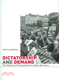 Dictatorship And Demand—The Politics Of Consumerism In East Germany