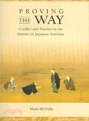 Proving The Way ― Conflict And Practice In The History Of Japanese Nativism