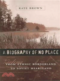 A Biography Of No Place ─ From Ethnic Borderland To Soviet Heartland