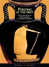 Pointing at the Past ― From Formula to Performance in Homeric Poetics