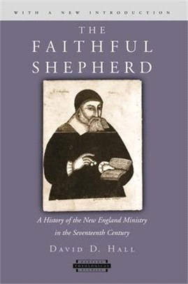 The Faithful Shepherd ─ A History of the New England Ministry in the Seventeenth Century