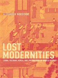 Lost Modernities ― China, Vietnam, Korea, And the Hazards of World History