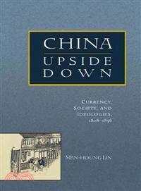 China Upside Down ─ Currency, Society, And Ideologies, 1808-1856
