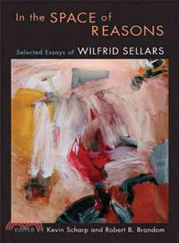 In the Space of Reasons—Selected Essays of Wilfrid Sellars