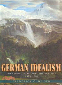 German Idealism ─ The Struggle Against Subjectivism, 1781-1801