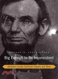 Big Enough to Be Inconsistent ─ Abraham Lincoln Confronts Slavery and Race