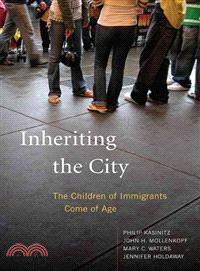 Inheriting the city :the children of immigrants come of age /